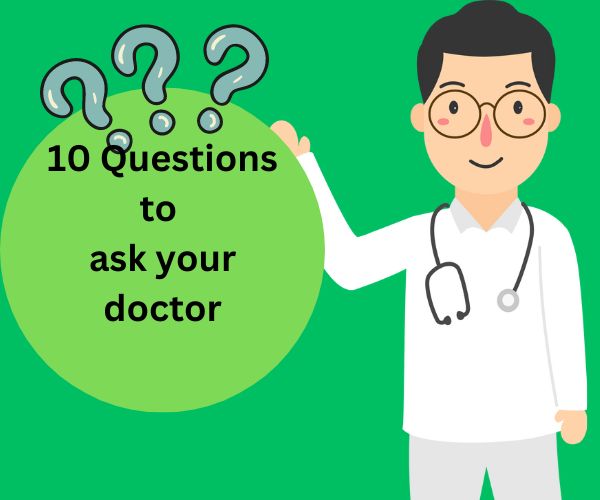 10 questions to ask your doctor